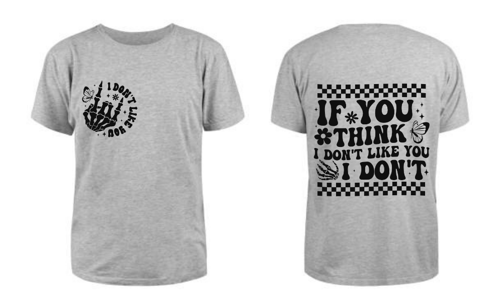 If you think i dont like you T Shirt