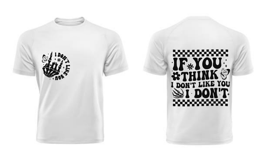 If you think i dont like you T Shirt
