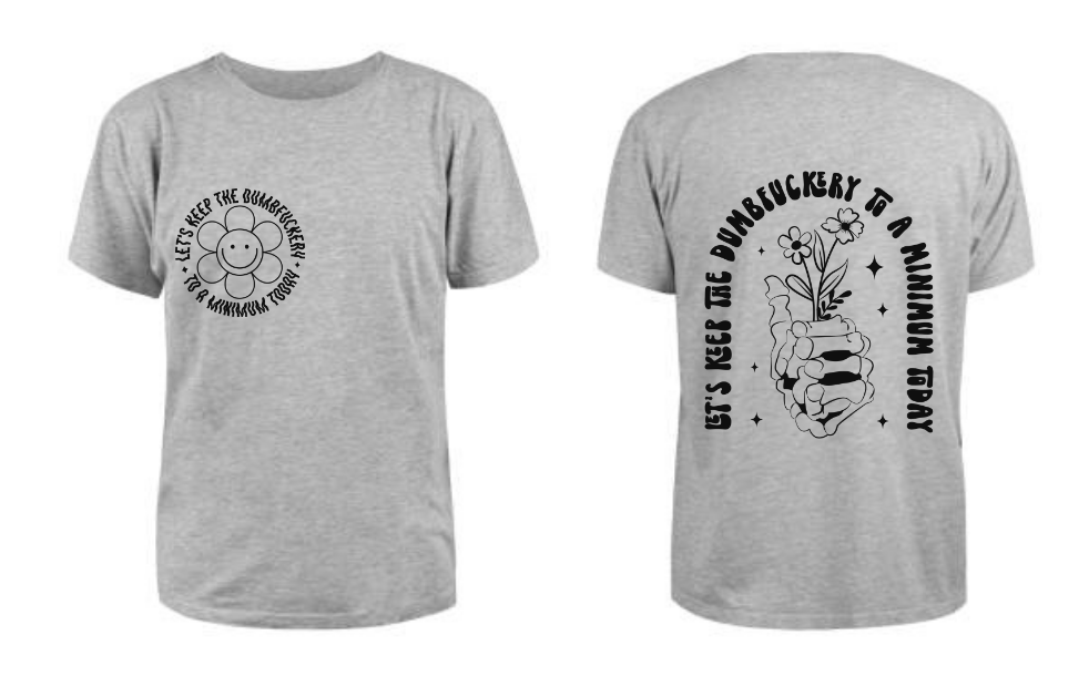 Keep the Dumbfuckery T Shirt