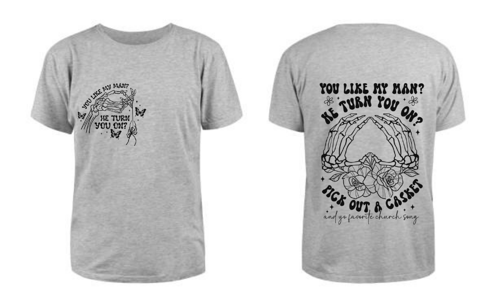 You like my man T Shirt