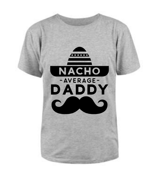 Nacho Your Average Daddy T Shirt