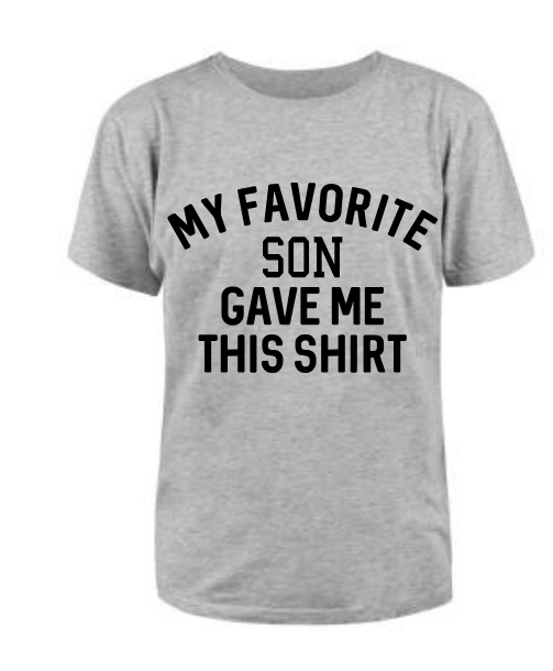 My Favorite Son Gave Me This Shirt T Shirt