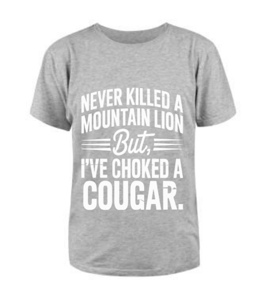 Never killed a Mountain Lion T Shirt