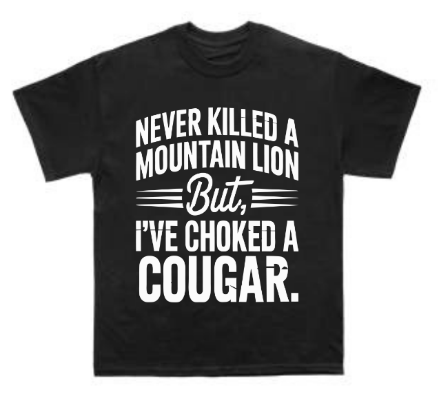 Never killed a Mountain Lion T Shirt