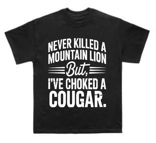 Never killed a Mountain Lion T Shirt