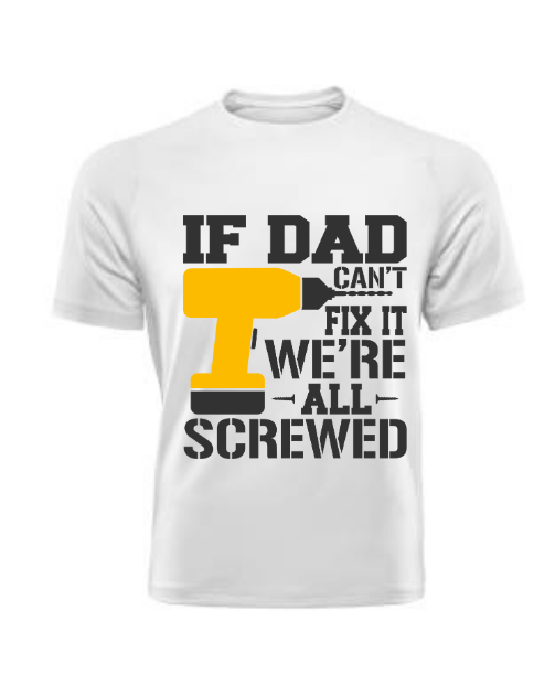 If Dad cant fix it T Shirt