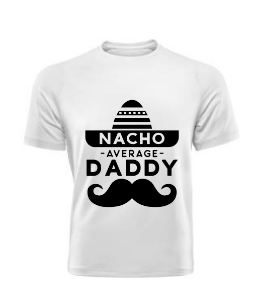 Nacho Your Average Daddy T Shirt