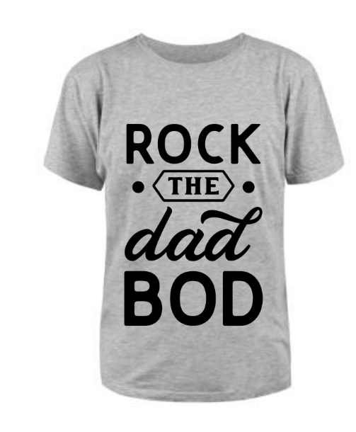 Rock the dad bod T Shirt